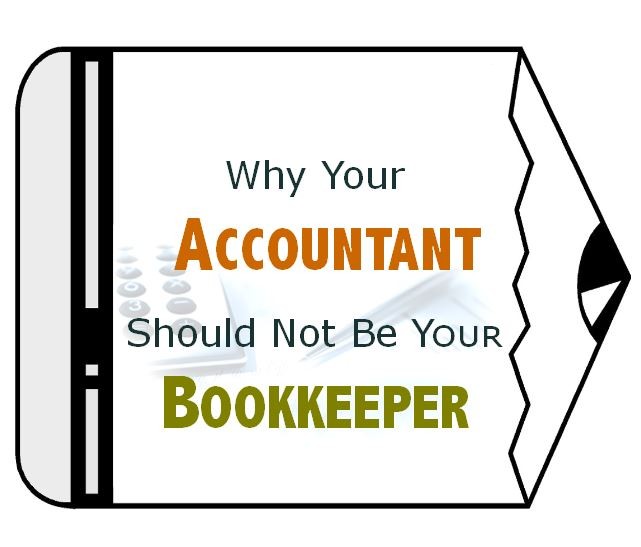 Why Your Accountant Should NOT Be Your Bookkeeper